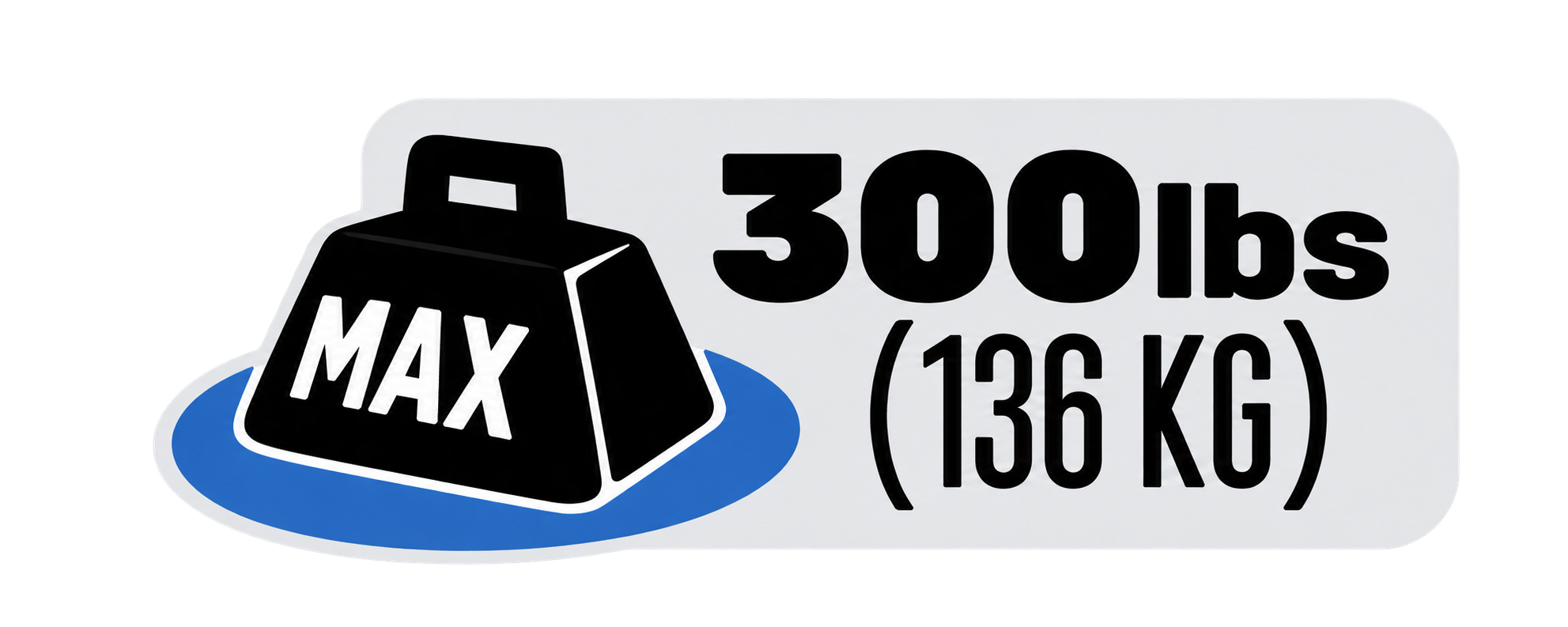 Maximum weight 300 lbs (136 kg)