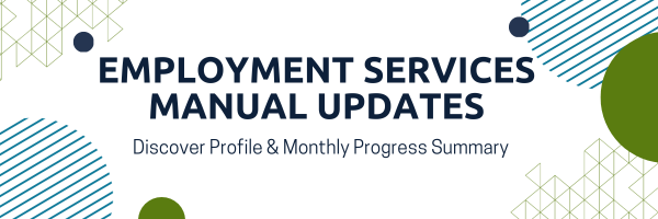 Employment Services Manual Updates
Discovery Profile & Monthly Progress Summary