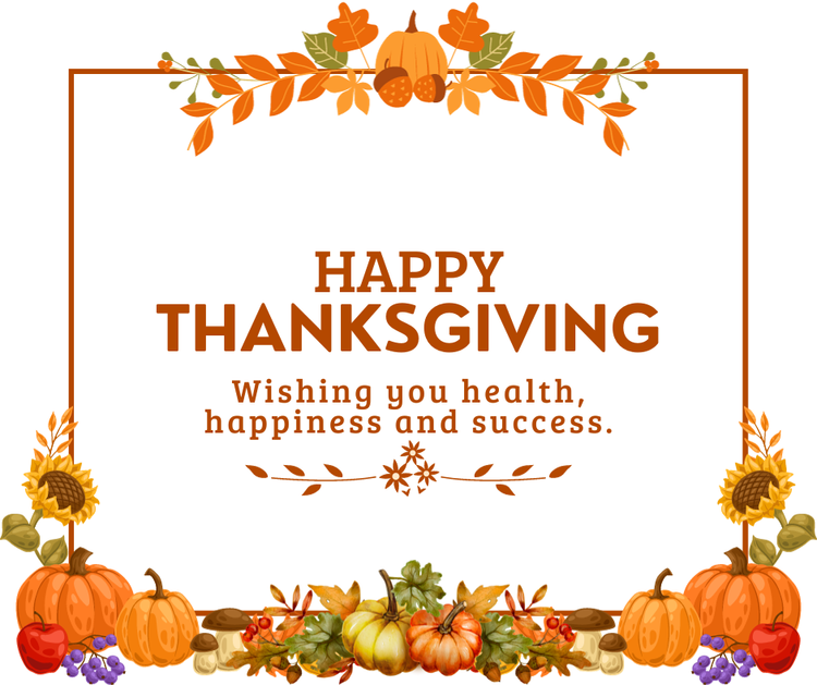 Happy Thanksgiving
Wishing you health, happiness and success.