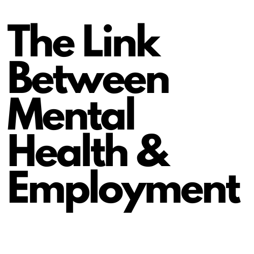 The Link Between Mental Health and Employment.