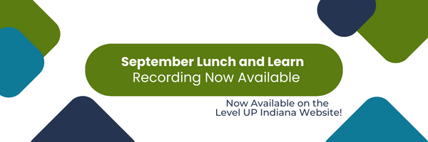 September Lunch and Learn Recording Now Available
Now Available on the Level UP Indiana Website!