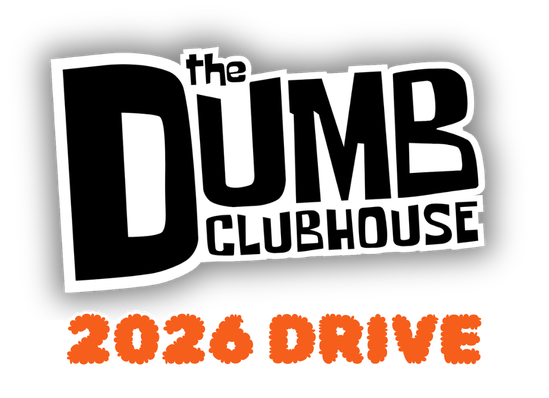 The Dumb Clubhouse 2026 Drive