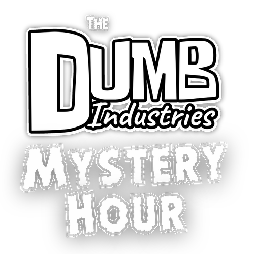 The Dumb Industries Mystery Hour
