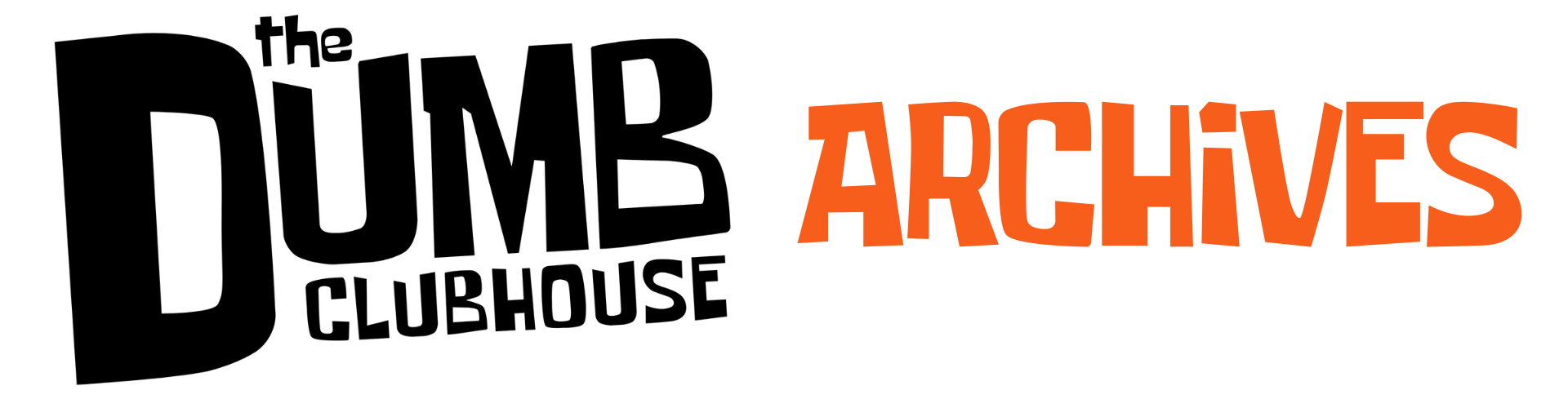 The Dumb Clubhouse Archives
