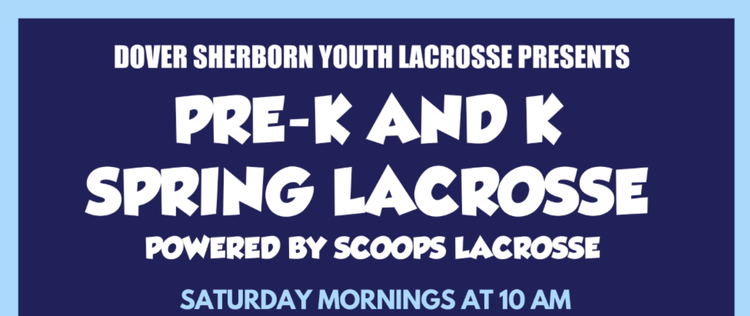 Dover Sherborn Youth Lacrosse Presents Pre-K and K Spring Lacrosse Powered by Scoops Lacrosse Saturday Mornings at 10  AM