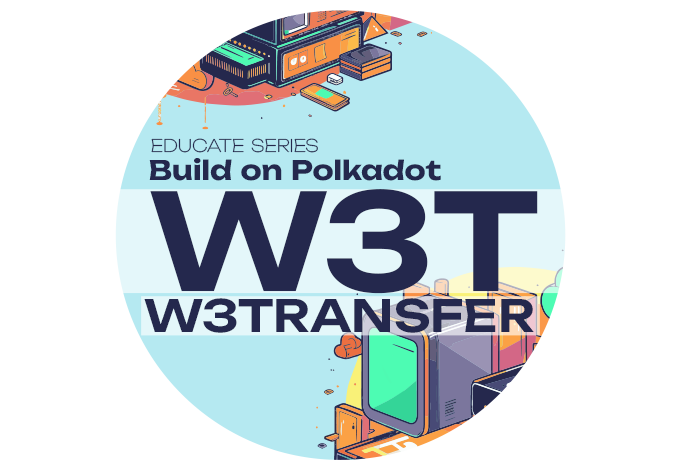 Build on Polkadot: W3Transfer Educate Series