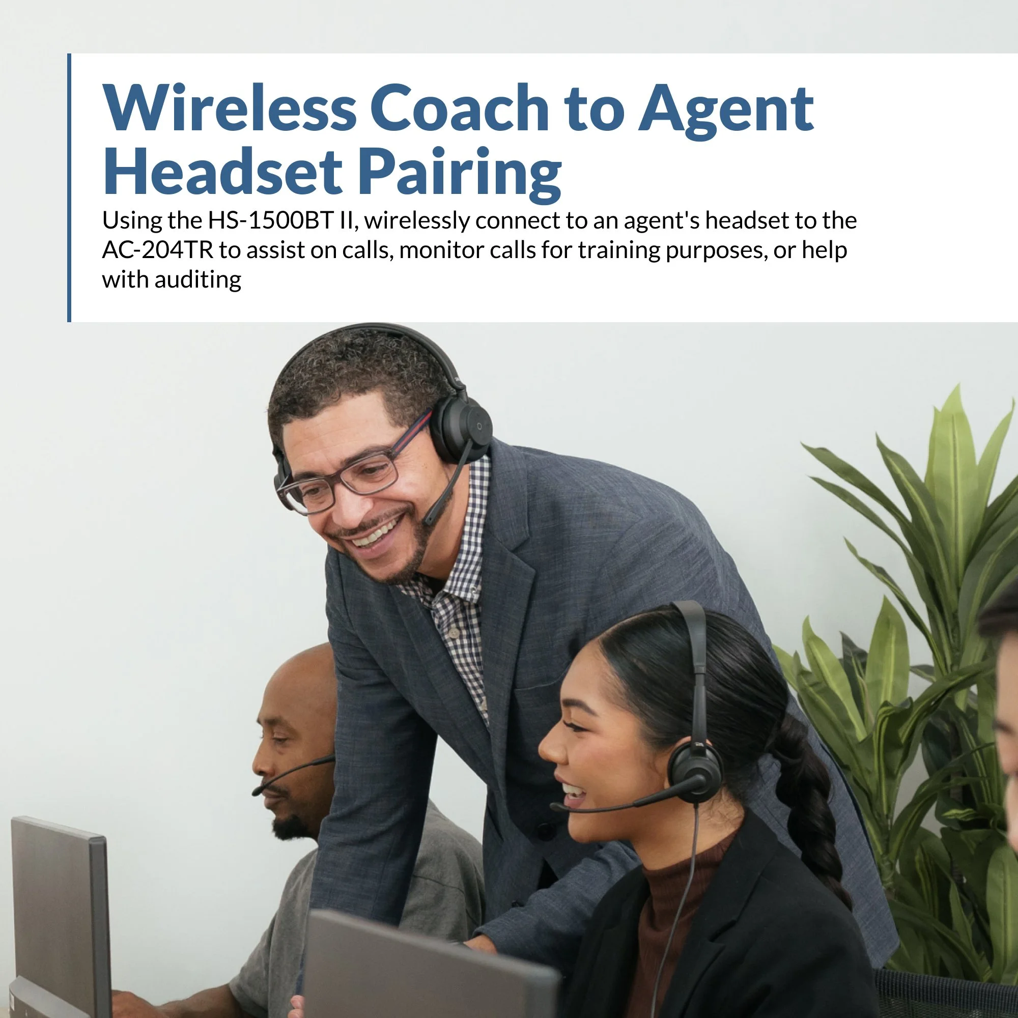 Call center coaching environment showing a coach using the HS-1500BT II wirelessly paired to AC-204TR and AC-304TR agent headsets for training and call monitoring