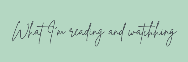 What I'm reading and watching