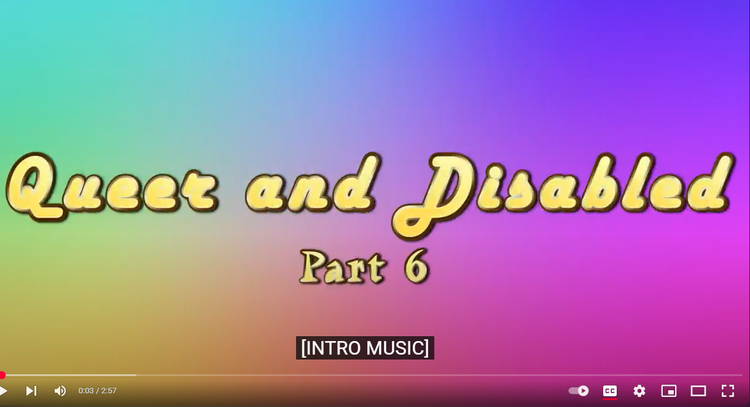 a rainbow background with workds Queer and Disabled. This links to a video.