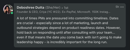 LinkedIn reply from Deboshree Dutta: "A lot of times PMs are pressured into committing timelines. Dates are crucial - especially since a lot of marketing, launch and outbound strategies depend on product readiness dates. However, hold back on respond