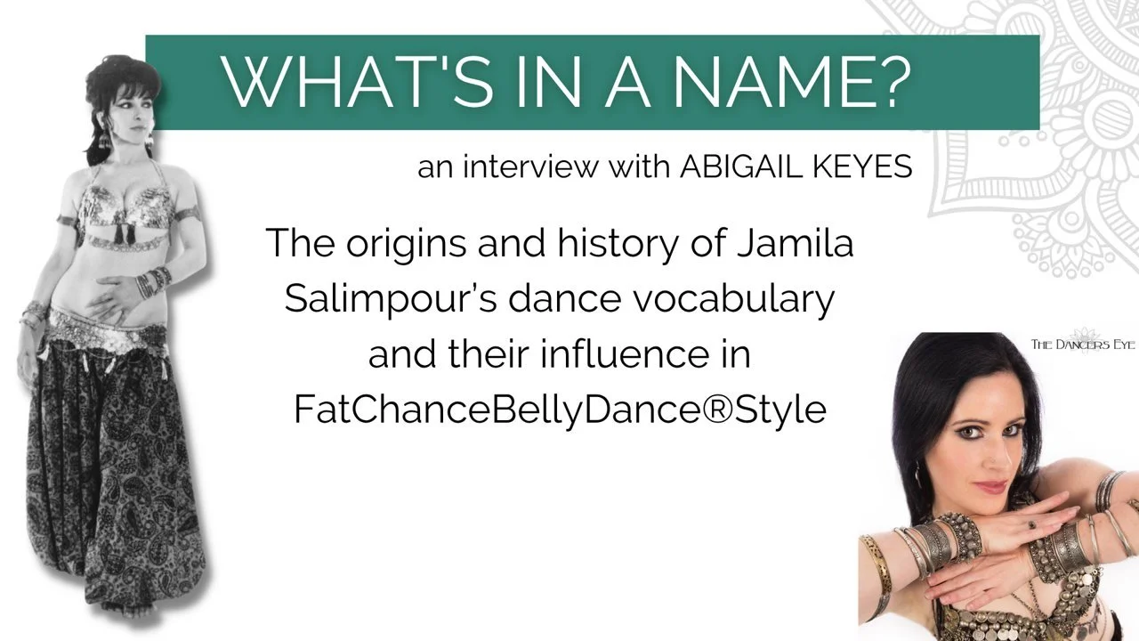 What's in a Name? An interview with Abigail Keyes on the origins of Jamila Salimpour's dance vocabulary and its influence in FatChanceBellyDance® Style