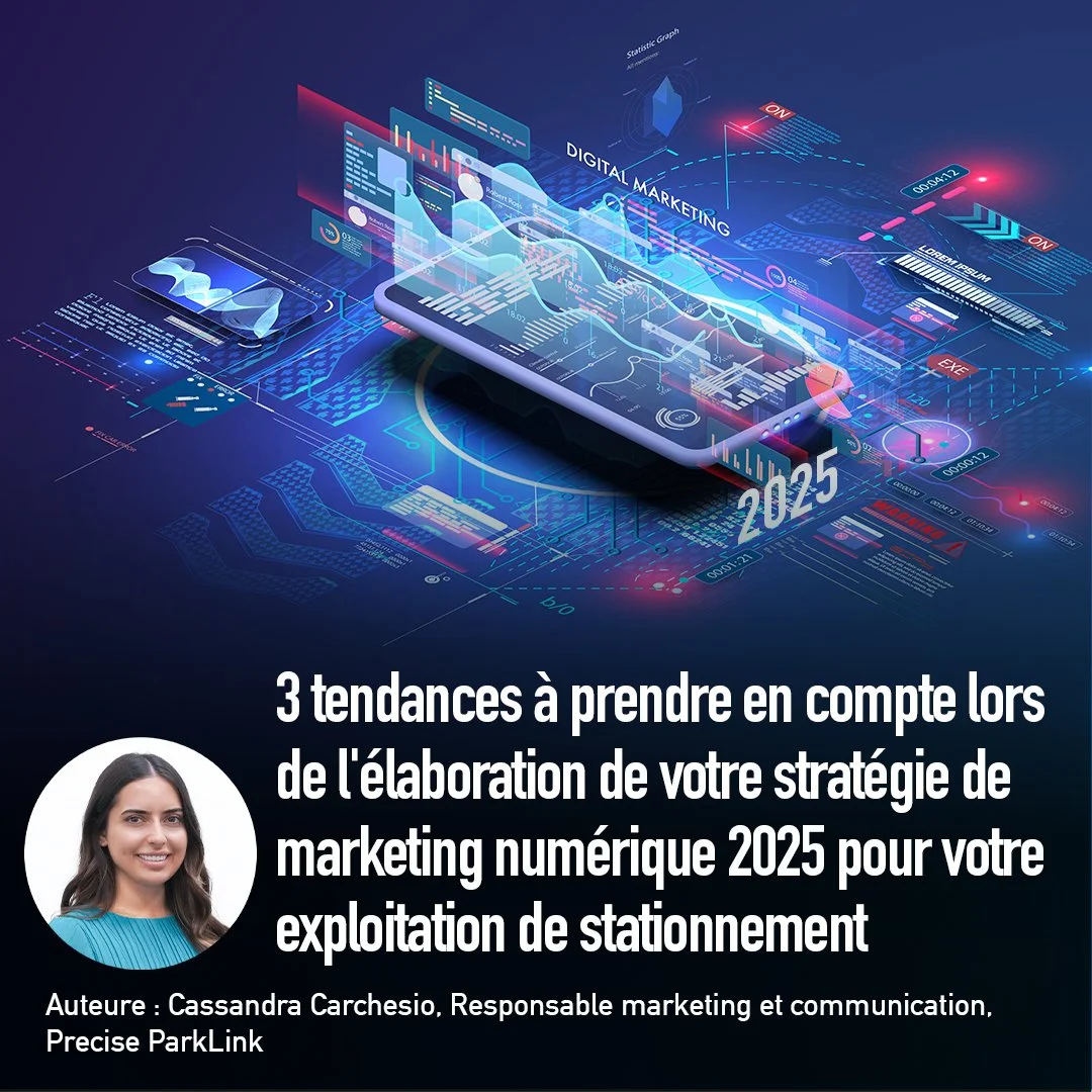3 tendances à prendre en compte lors de l'élaboration de votre stratégie de marketing numérique 2025 pour votre entreprise de stationnement