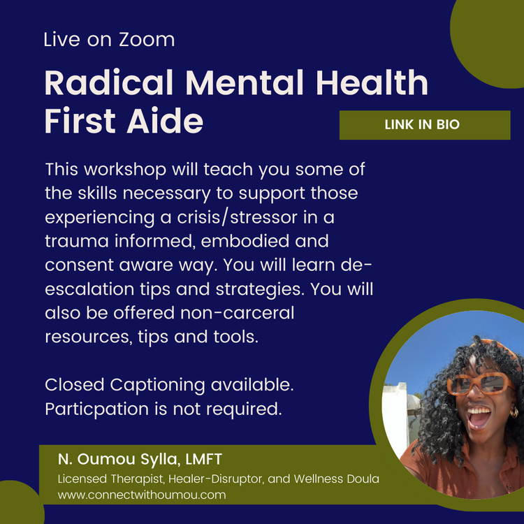 Image has a navy background with white letters and olive embellishments. Words say "Radical Mental Health First Aid, live on Zoom, closed captioning available. A joyful Black human named N. Oumou Sylla, LMFT is pictured bottom right. 