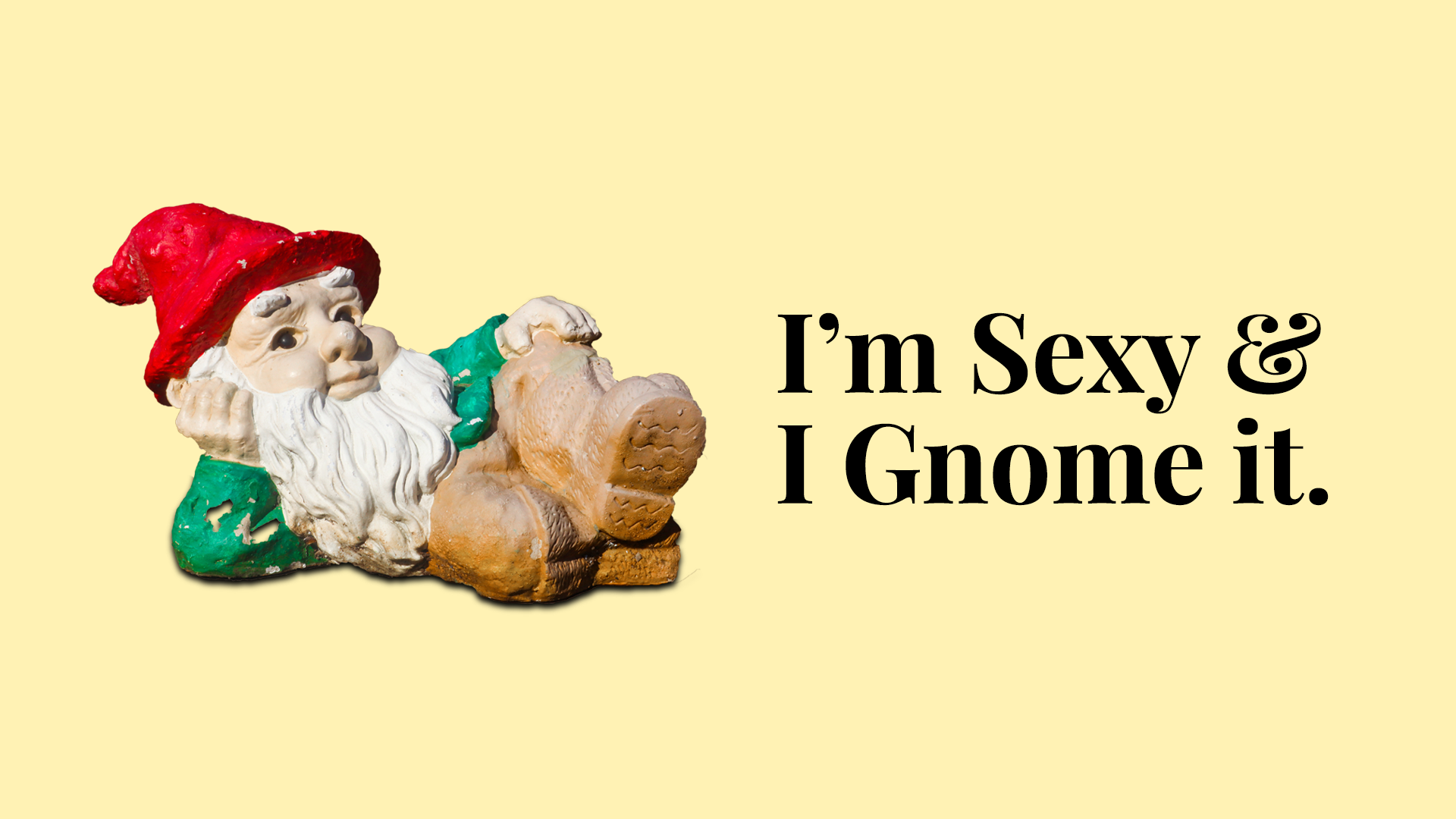 Original Gnomelands campaign artwork pairing a reclining gnome with the line I’m Sexy and I Gnome it