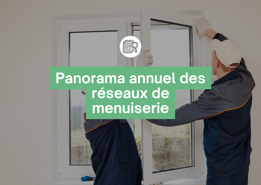 Panorama annuel des réseaux de menuiserie