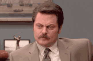 Ron Swanson is annoyed, just like me. 