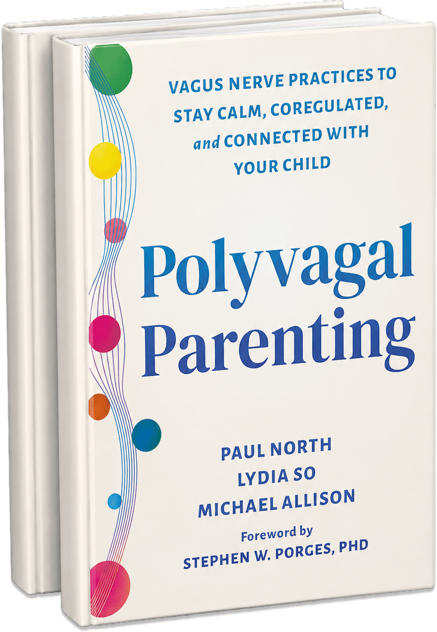 Polyvagal Parenting: Vagus Nerve Practices to Stay Calm, Coregulated, and Connected With Your Child, by Paul North, Lydia So, and Michael Allison