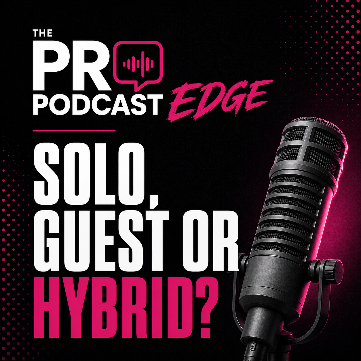 The PR Podcast Edge: Solo, Guest or Hybrid?