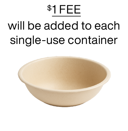 Single-use compostable bowl with a notice that a one-dollar fee applies to each single-use container.
