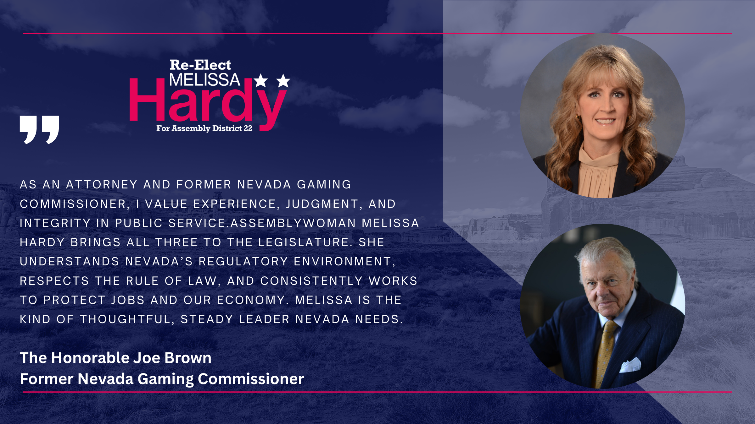 The Honorable Joe Brown, former Nevada Gaming Commissioner, endorsement of Melissa Hardy. He calls her a thoughtful and steady leader who respects the rule of law.