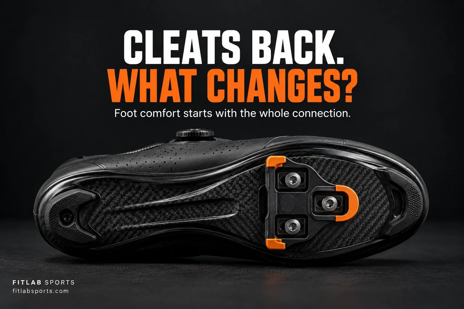 Cleats back. What changes? Foot comfort starts with the whole connection.