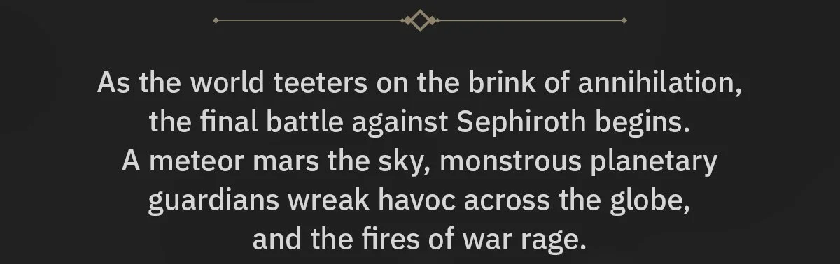 As the world teeters on the brink of annihilation, the final battle against Sephiroth begins.