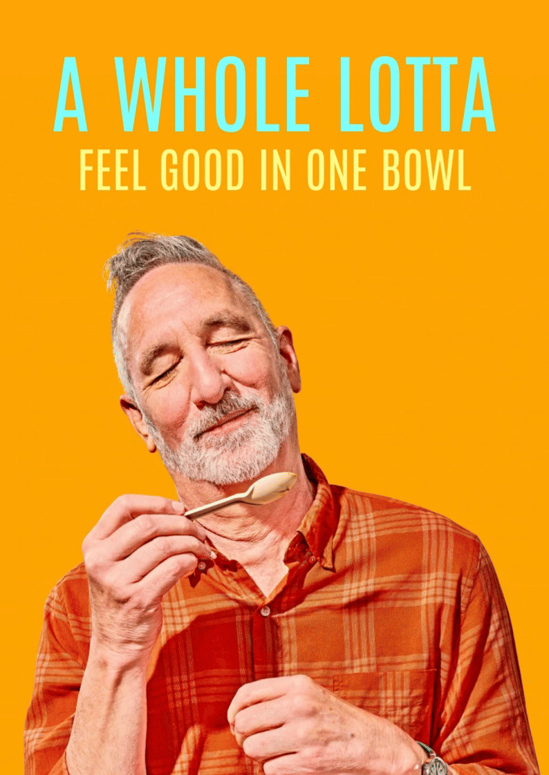 A WHOLE LOTTA FEEL GOOD IN ONE BOWL