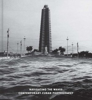 Cover of Navigating the Waves: Contemporary Cuban Photography