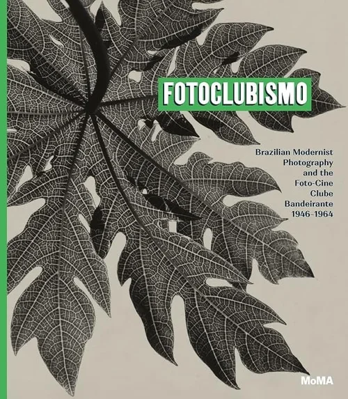 Cover of Fotoclubismo: Brazilian Modernist Photography and the Foto-Cine Clube Bandeirante, 1946–1964