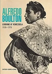 Cover of Alfredo Boulton: Looking at Venezuela, 1928–1978