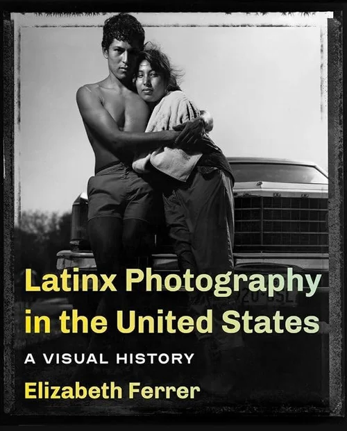 Cover of Latinx Photography in the United States: A Visual History