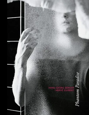 Cover of Hervé Guibert, Phantom Paradise: A Photographic Love