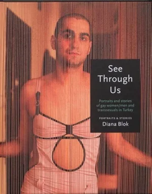 Cover of See Through Us: Portraits and Stories of Gay Women, Men and Transsexuals in Turkey