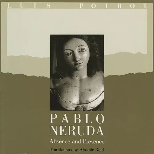 Cover of Pablo Neruda: Absence and Presence