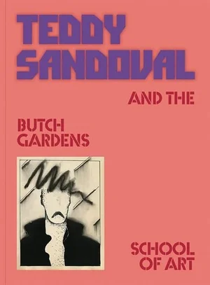 Cover of Teddy Sandoval and the Butch Gardens School of Art
