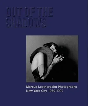 Cover of Out of the Shadows - Marcus Leatherdale: Photographs New York City 1980-1992