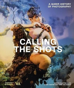 Cover of Calling the Shots: A Queer History of Photography