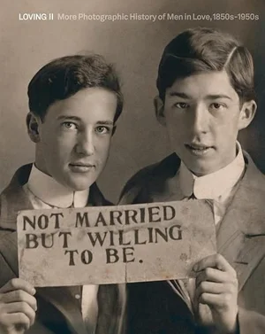 Cover of Loving II: More Photographic History of Men in Love, 1850s–1950s