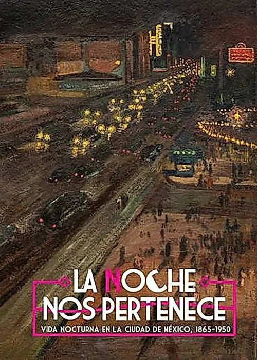 Cover of La noche me pertenece: vida nocturna en la Ciudad de México, 1865–1950