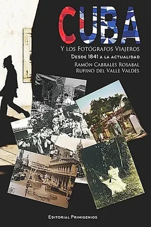 Cover of Cuba y los fotógrafos viajeros. Desde 1841 a la actualidad