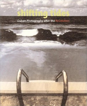 Cover of Shifting Tides: Cuban Photography After the Revolution