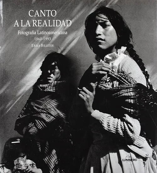 Cover of Canto a la realidad: fotografía latinoamericana 1860–1993