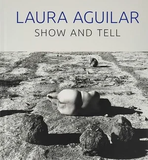 Cover of Laura Aguilar: Show and Tell