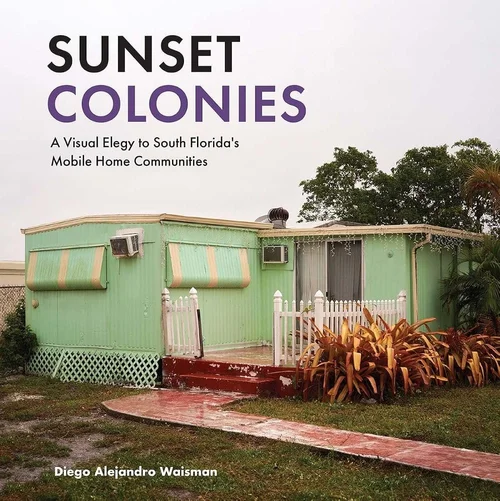 Cover of Sunset Colonies: A Visual Elegy to South Florida’s Mobile Home Communities