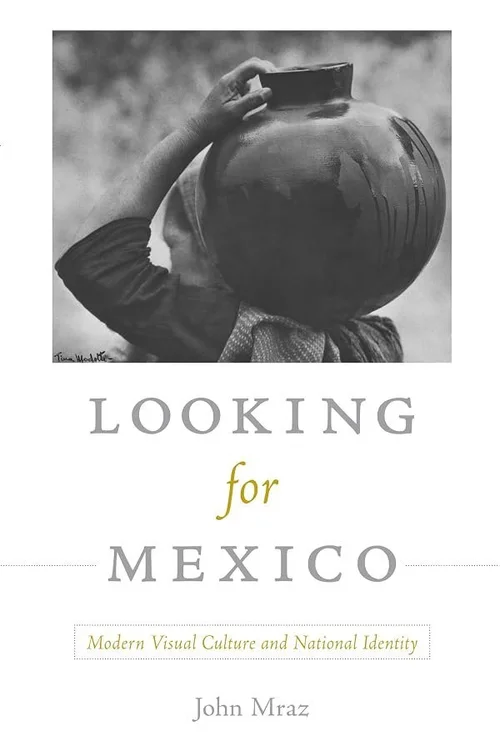 Cover of Looking for Mexico: Modern Visual Culture and National Identity