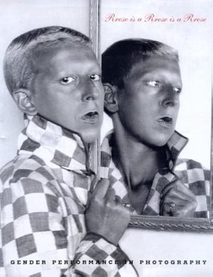Cover of Rrose Is a Rrose Is a Rrose: Gender Performance in Photography
