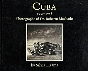Cover of Cuba 1930-1958: Photographs of Dr. Roberto Machado