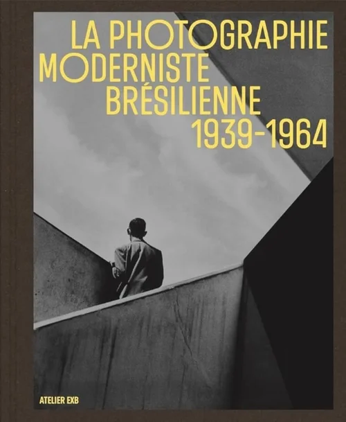 Cover of La photographie moderniste brésilienne 1939–1964