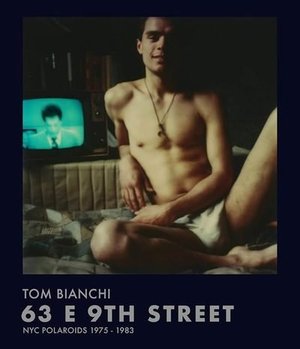 Cover of Tom Bianchi: 63 E 9th Street: NYC Polaroids 1975–1983