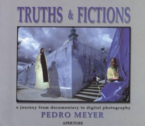 Cover of Truths & Fictions: A Journey from Documentary to Digital Photography